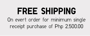 FREE SHIPPING On evert order for minimum single receipt purchase of Php 250000 